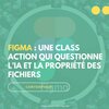 Figma visé par un recours collectif pour avoir utilisé les créations de ses clients afin d'entraîner son IA